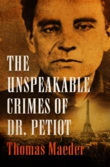 The Unspeakable Crimes of Dr. Petiot