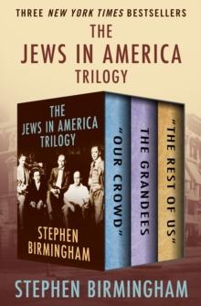 The Jews in America Trilogy : "Our Crowd," The Grandees, and "The Rest of Us"