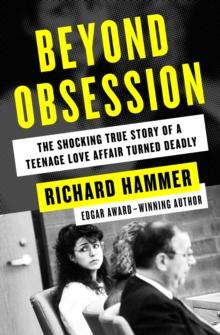 Beyond Obsession : The Shocking True Story of a Teenage Love Affair Turned Deadly