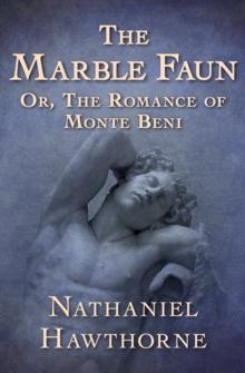 The Marble Faun : Or, The Romance of Monte Beni