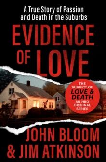 Evidence of Love : A True Story of Passion and Death in the Suburbs