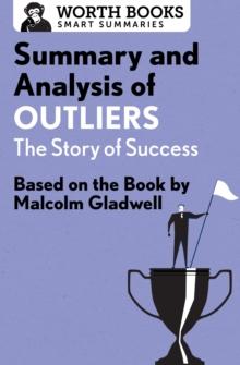 Summary and Analysis of Outliers: The Story of Success : Based on the Book by Malcolm Gladwell