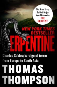 Serpentine : Charles Sobhraj's Reign of Terror from Europe to South Asia