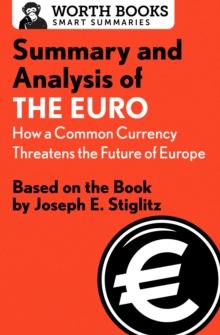 Summary and Analysis of The Euro: How a Common Currency Threatens the Future of Europe : Based on the Book by Joseph E. Stiglitz