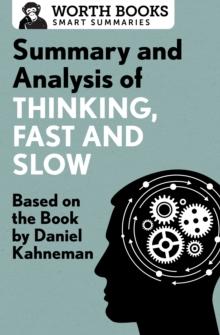 Summary and Analysis of Thinking, Fast and Slow : Based on the Book by Daniel Kahneman