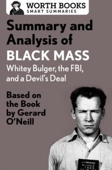 Summary and Analysis of Black Mass: Whitey Bulger, the FBI, and a Devil's Deal : Based on the Book by Dick Lehr and Gerard O'Neill