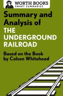 Summary and Analysis of The Underground Railroad : Based on the Book by Colson Whitehead