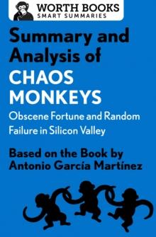 Summary and Analysis of Chaos Monkeys: Obscene Fortune and Random Failure in Silicon Valley : Based on the Book by Antonio Garcia Martinez