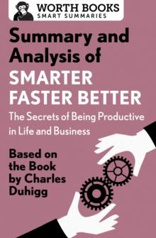 Summary and Analysis of Smarter Faster Better: The Secrets of Being Productive in Life and Business : Based on the Book by Charles Duhigg