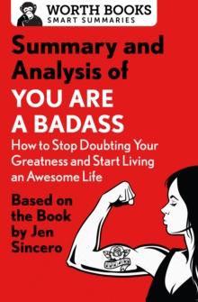 Summary and Analysis of You Are a Badass: How to Stop Doubting Your Greatness and Start Living an Awesome Life : Based on the Book by Jen Sincero