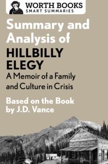 Summary and Analysis of Hillbilly Elegy: A Memoir of a Family and Culture in Crisis : Based on the Book by J.D. Vance