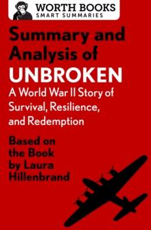 Summary and Analysis of Unbroken:  A World War II Story of Survival, Resilience, and Redemption : Based on the Book by Laura Hillenbrand