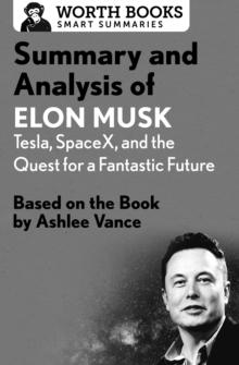 Summary and Analysis of Elon Musk: Tesla, SpaceX, and the Quest for a Fantastic Future : Based on the Book by Ashlee Vance