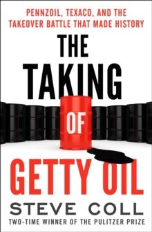 The Taking of Getty Oil : Pennzoil, Texaco, and the Takeover Battle That Made History