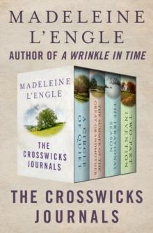 The Crosswicks Journals : A Circle of Quiet, The Summer of the Great-Grandmother, The Irrational Season, and Two-Part Invention