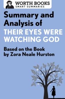 Summary and Analysis of Their Eyes Were Watching God : Based on the Book by Zorah Neale Hurston