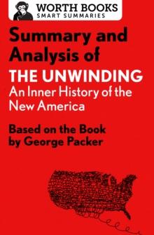 Summary and Analysis of The Unwinding: An Inner History of the New America : Based on the Book by George Packer