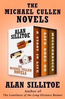 The Michael Cullen Novels : A Start in Life, Life Goes On, and Moggerhanger