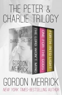 The Peter & Charlie Trilogy : The Lord Won't Mind, One for the Gods, and Forth into Light