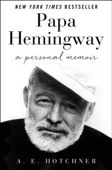 Papa Hemingway : A Personal Memoir