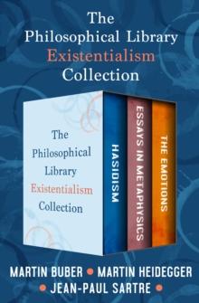 The Philosophical Library Existentialism Collection : Hasidism, Essays in  Metaphysics, and The Emotions