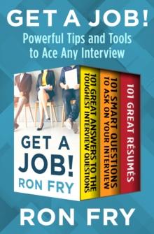 Get a Job! : Powerful Tips and Tools to Ace Any Interview