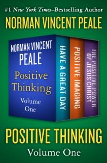 Positive Thinking Volume One : Have a Great Day, Positive Imaging, and The Positive Power of Jesus Christ