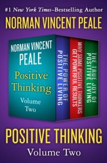 Positive Thinking Volume Two : The Power of Positive Living, Why Some Positive Thinkers Get Powerful Results, and The True Joy of Positive Living