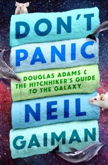 Don't Panic : Douglas Adams & The Hitchhiker's Guide to the Galaxy