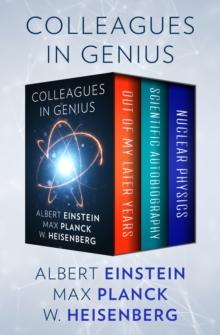 Colleagues in Genius : Out of My Later Years, Scientific Autobiography, and Nuclear Physics