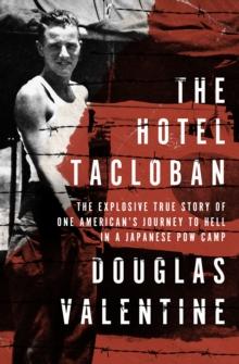 The Hotel Tacloban : The Explosive True Story of One American's Journey to Hell in a Japanese POW Camp