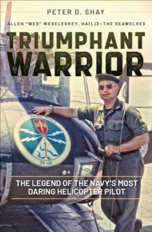 Triumphant Warrior : The Legend of the Navy's Most Daring Helicopter Pilot