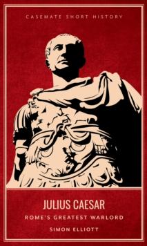 Julius Caesar : Rome's Greatest Warlord