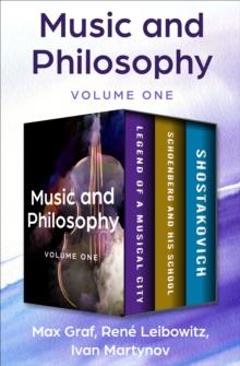 Music and Philosophy Volume One : Legend of a Musical City, Schoenberg and His School, and Shostakovich