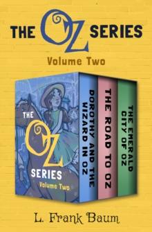 The Oz Series Volume Two : Dorothy and the Wizard in Oz, The Road to Oz, and The Emerald City of Oz