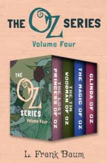 The Oz Series Volume Four : The Lost Princess of Oz, The Tin Woodman of Oz, The Magic of Oz, and Glinda of Oz