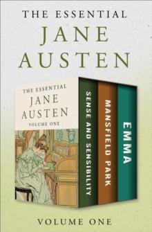 The Essential Jane Austen Volume One : Sense and Sensibility, Mansfield Park, and Emma