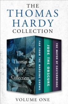 The Thomas Hardy Collection Volume One : Far from the Madding Crowd, Jude the Obscure, and The Mayor of Casterbridge