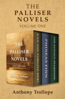 The Palliser Novels Volume One : Can You Forgive Her?, Phineas Finn, and The Eustace Diamonds