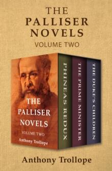 The Palliser Novels Volume Two : Phineas Redux, The Prime Minister, and The Duke's Children