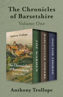 The Chronicles of Barsetshire Volume One : The Warden, Barchester Towers, and Doctor Thorne