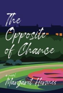 The Opposite of Chance : A Novel