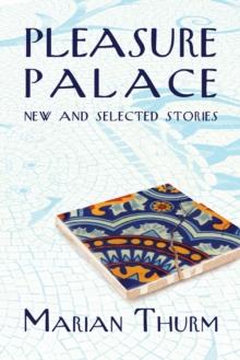 Pleasure Palace : New and Selected Stories