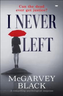 I Never Left : A Compelling Psychological Suspense Mystery