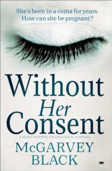 Without Her Consent : A Heart-Stopping Psychological Thriller