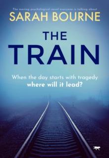 The Train : The Moving Psychological Novel Everyone Is Talking About