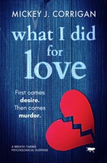 What I Did for Love : A Breath-Taking Psychological Suspense