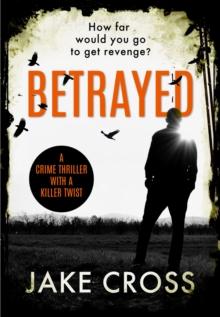 Betrayed : A Crime Thriller with a Killer Twist