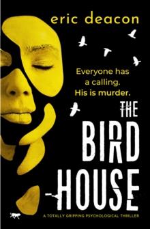 The Bird House : A Totally Gripping Psychological Thriller