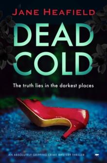 Dead Cold : An Absolutely Gripping Crime Mystery Thriller